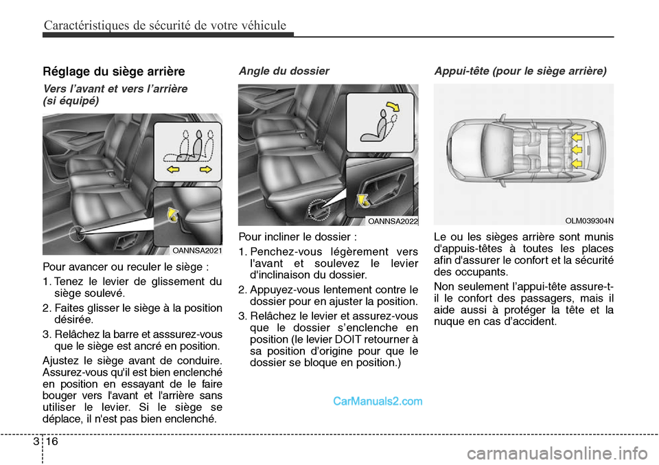 Hyundai Santa Fe Sport 2015 Manuel du propriétaire (in French) Caractéristiques de sécurité de votre véhicule
16
3
Réglage du siège arrière
Vers l’avant et vers l’arrière
(si équipé)
Pour avancer ou reculer le siège :
1. Tenez le levier de glisse Hyundai Santa Fe Sport 2015 Manuel du propriétaire (in French) Caractéristiques de sécurité de votre véhicule
16
3
Réglage du siège arrière
Vers l’avant et vers l’arrière
(si équipé)
Pour avancer ou reculer le siège :
1. Tenez le levier de glisse