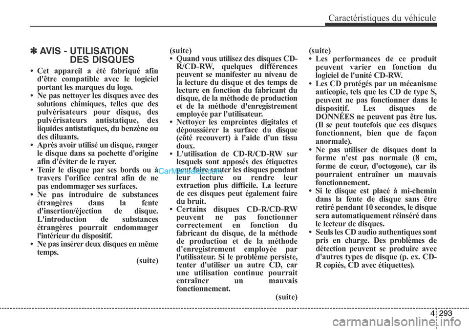 Hyundai Santa Fe Sport 2015 Manuel du propriétaire (in French) 4293
Caractéristiques du véhicule
✽ AVIS - UTILISATIONDES DISQUES
• Cet appareil a été fabriqué afin
dêtre compatible avec le logiciel
portant les marques du logo.
• Ne pas nettoyer les Hyundai Santa Fe Sport 2015 Manuel du propriétaire (in French) 4293
Caractéristiques du véhicule
✽ AVIS - UTILISATIONDES DISQUES
• Cet appareil a été fabriqué afin
dêtre compatible avec le logiciel
portant les marques du logo.
• Ne pas nettoyer les