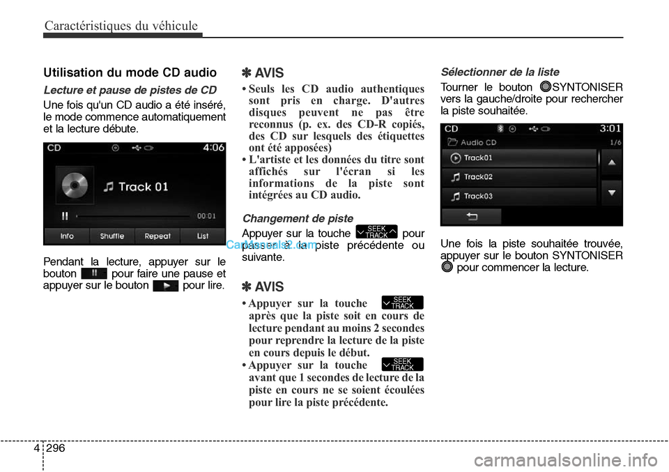 Hyundai Santa Fe Sport 2015 Manuel du propriétaire (in French) Caractéristiques du véhicule
296
4
Utilisation du mode CD audio
Lecture et pause de pistes de CD
Une fois quun CD audio a été inséré,
le mode commence automatiquement
et la lecture débute.
Pen Hyundai Santa Fe Sport 2015 Manuel du propriétaire (in French) Caractéristiques du véhicule
296
4
Utilisation du mode CD audio
Lecture et pause de pistes de CD
Une fois quun CD audio a été inséré,
le mode commence automatiquement
et la lecture débute.
Pen