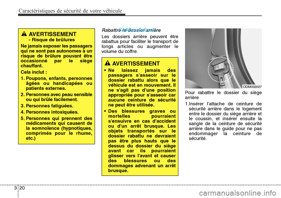 Hyundai Santa Fe Sport 2015 Manuel du propriétaire (in French) Caractéristiques de sécurité de votre véhicule
20
3
Rabattre le dossier arrière
Les dossiers arrière peuvent être
rabattus pour faciliter le transport de
longs articles ou augmenter le
volume d Hyundai Santa Fe Sport 2015 Manuel du propriétaire (in French) Caractéristiques de sécurité de votre véhicule
20
3
Rabattre le dossier arrière
Les dossiers arrière peuvent être
rabattus pour faciliter le transport de
longs articles ou augmenter le
volume d