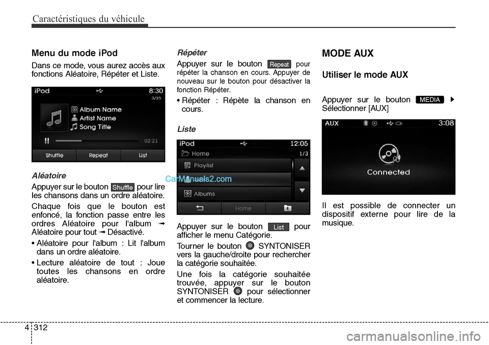 Hyundai Santa Fe Sport 2015 Manuel du propriétaire (in French) Caractéristiques du véhicule
312
4
Menu du mode iPod
Dans ce mode, vous aurez accès aux
fonctions Aléatoire, Répéter et Liste.
Aléatoire
Appuyer sur le bouton pour lire
les chansons dans un or Hyundai Santa Fe Sport 2015 Manuel du propriétaire (in French) Caractéristiques du véhicule
312
4
Menu du mode iPod
Dans ce mode, vous aurez accès aux
fonctions Aléatoire, Répéter et Liste.
Aléatoire
Appuyer sur le bouton pour lire
les chansons dans un or