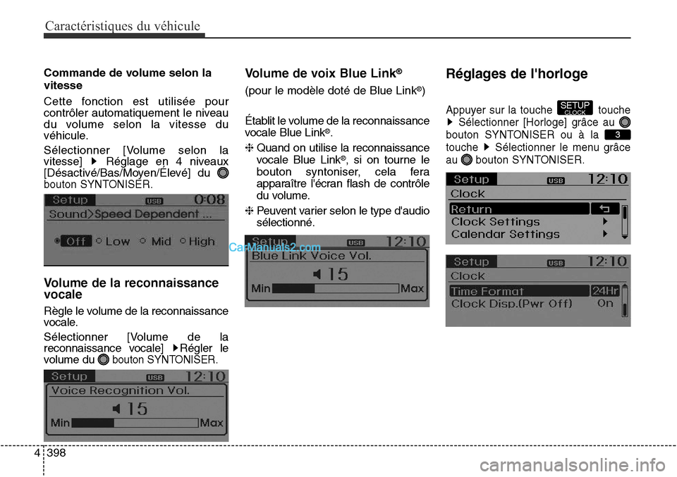 Hyundai Santa Fe Sport 2015 Manuel du propriétaire (in French) Caractéristiques du véhicule
398
4
Commande de volume selon la
vitesse
Cette fonction est utilisée pour
contrôler automatiquement le niveau
du volume selon la vitesse du
véhicule.
Sélectionner [ Hyundai Santa Fe Sport 2015 Manuel du propriétaire (in French) Caractéristiques du véhicule
398
4
Commande de volume selon la
vitesse
Cette fonction est utilisée pour
contrôler automatiquement le niveau
du volume selon la vitesse du
véhicule.
Sélectionner [