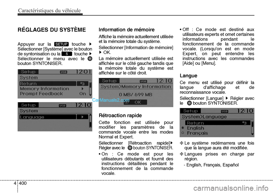 Hyundai Santa Fe Sport 2015  Manuel du propriétaire (in French) Caractéristiques du véhicule
400
4
RÉGLAGES DU SYSTÈME
Appuyer sur la  touche 
Sélectionner [Système] avec le bouton
de syntonisation ou la  touche 
Sélectionner le menu avec le 
bouton SYNTONI