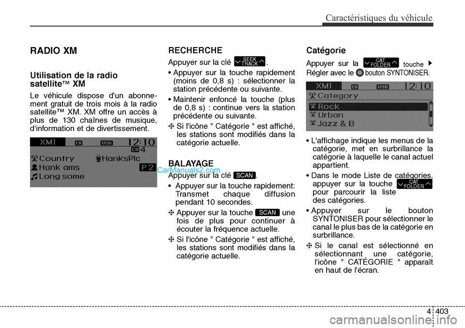 Hyundai Santa Fe Sport 2015 Manuel du propriétaire (in French) 4403
Caractéristiques du véhicule
RADIO XM
Utilisation de la radio
satellite
™XM
Le véhicule dispose dun abonne-
ment gratuit de trois mois à la radio
satellite™ XM. XM offre un accès à
plu Hyundai Santa Fe Sport 2015 Manuel du propriétaire (in French) 4403
Caractéristiques du véhicule
RADIO XM
Utilisation de la radio
satellite
™XM
Le véhicule dispose dun abonne-
ment gratuit de trois mois à la radio
satellite™ XM. XM offre un accès à
plu