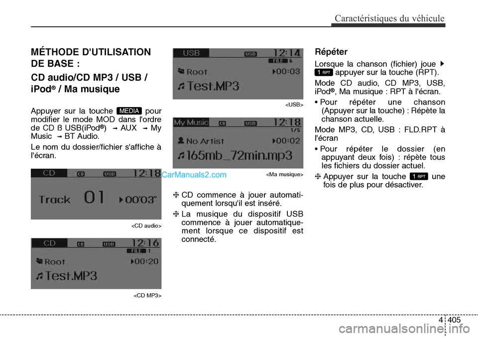 Hyundai Santa Fe Sport 2015 Manuel du propriétaire (in French) 4405
Caractéristiques du véhicule
MÉTHODE DUTILISATION
DE BASE :
CD audio/CD MP3 / USB /
iPod
®/ Ma musique
Appuyer sur la touche pour
modifier le mode MOD dans lordre
de CD ß USB(iPod
®) Hyundai Santa Fe Sport 2015 Manuel du propriétaire (in French) 4405
Caractéristiques du véhicule
MÉTHODE DUTILISATION
DE BASE :
CD audio/CD MP3 / USB /
iPod
®/ Ma musique
Appuyer sur la touche pour
modifier le mode MOD dans lordre
de CD ß USB(iPod
®)
