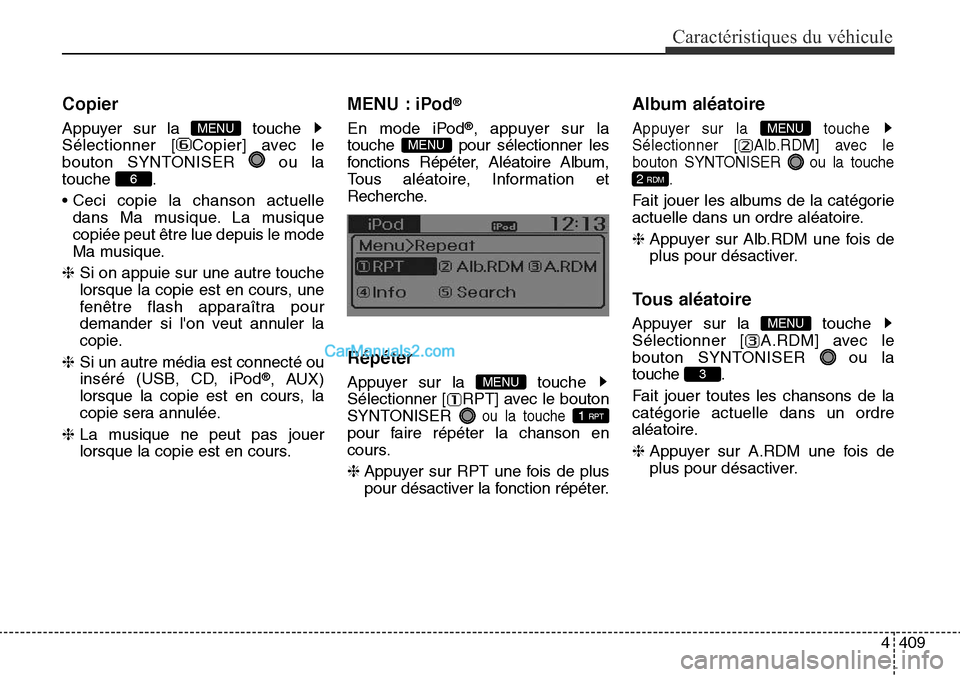 Hyundai Santa Fe Sport 2015  Manuel du propriétaire (in French) 4409
Caractéristiques du véhicule
Copier
Appuyer sur la  touche 
Sélectionner [ Copier] avec le
bouton SYNTONISER  ou la
touche .
• Ceci copie la chanson actuelledans Ma musique. La musique
copi