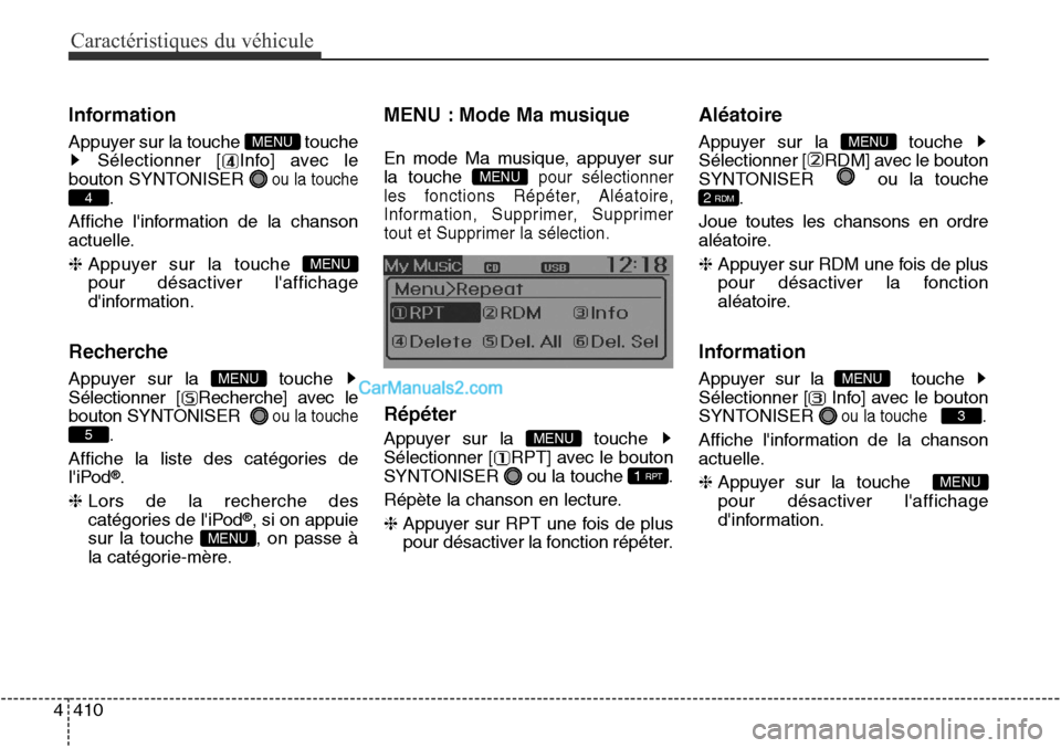 Hyundai Santa Fe Sport 2015  Manuel du propriétaire (in French) Caractéristiques du véhicule
410
4
Information
Appuyer sur la touche  touche
Sélectionner [ Info] avec le
bouton SYNTONISER 
ou la touche
.
Affiche linformation de la chanson
actuelle.
❈  Appuye