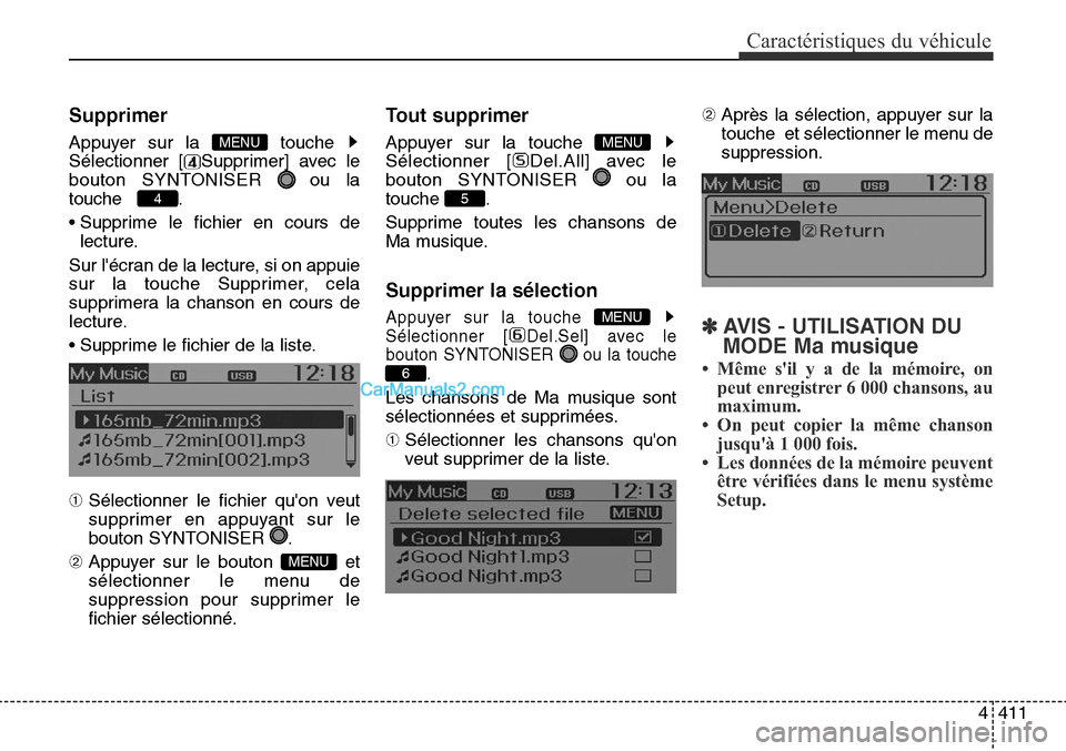 Hyundai Santa Fe Sport 2015  Manuel du propriétaire (in French) 4411
Caractéristiques du véhicule
Supprimer
Appuyer sur la  touche 
Sélectionner [ Supprimer] avec le
bouton SYNTONISER  ou la
touche    .
• Supprime le fichier en cours delecture.
Sur lécran d