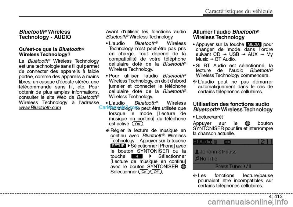 Hyundai Santa Fe Sport 2015 Manuel du propriétaire (in French) 4413
Caractéristiques du véhicule
Bluetooth®Wireless
Technology - AUDIO
Quest-ce que la Bluetooth®
Wireless Technology?
La
Bluetooth®Wireless Technology
est une technologie sans fil qui permet Hyundai Santa Fe Sport 2015 Manuel du propriétaire (in French) 4413
Caractéristiques du véhicule
Bluetooth®Wireless
Technology - AUDIO
Quest-ce que la Bluetooth®
Wireless Technology?
La
Bluetooth®Wireless Technology
est une technologie sans fil qui permet