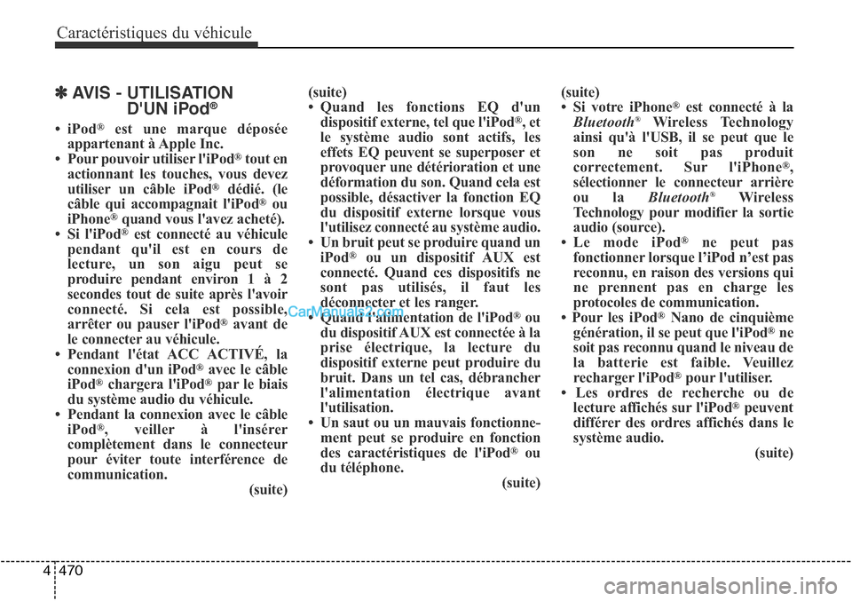 Hyundai Santa Fe Sport 2015 Manuel du propriétaire (in French) Caractéristiques du véhicule
470
4
✽AVIS - UTILISATION
DUN iPod®
•iPod®est une marque déposée
appartenant à Apple Inc.
• Pour pouvoir utiliser liPod
®tout en
actionnant les touches, vo Hyundai Santa Fe Sport 2015 Manuel du propriétaire (in French) Caractéristiques du véhicule
470
4
✽AVIS - UTILISATION
DUN iPod®
•iPod®est une marque déposée
appartenant à Apple Inc.
• Pour pouvoir utiliser liPod
®tout en
actionnant les touches, vo