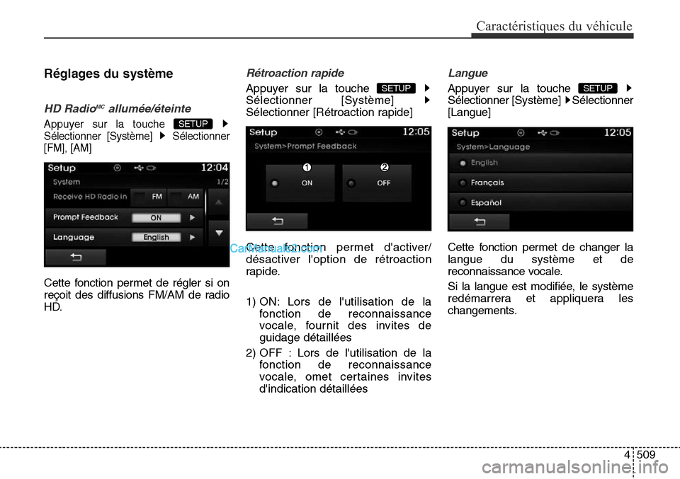 Hyundai Santa Fe Sport 2015  Manuel du propriétaire (in French) 4509
Caractéristiques du véhicule
Réglages du système
HD RadioMCallumée/éteinte
Appuyer sur la touche 
Sélectionner [Système]  Sélectionner
[FM], [AM]
Cette fonction permet de régler si on
r