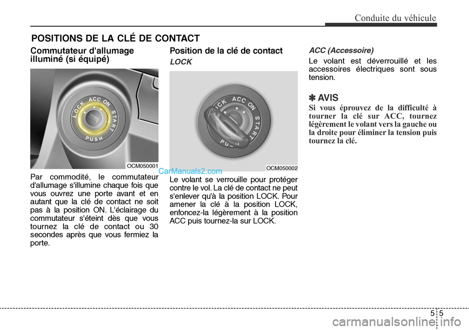 Hyundai Santa Fe Sport 2015  Manuel du propriétaire (in French) 55
Conduite du véhicule
Commutateur dallumage
illuminé (si équipé)
Par commodité, le commutateur
dallumage sillumine chaque fois que
vous ouvrez une porte avant et en
autant que la clé de con