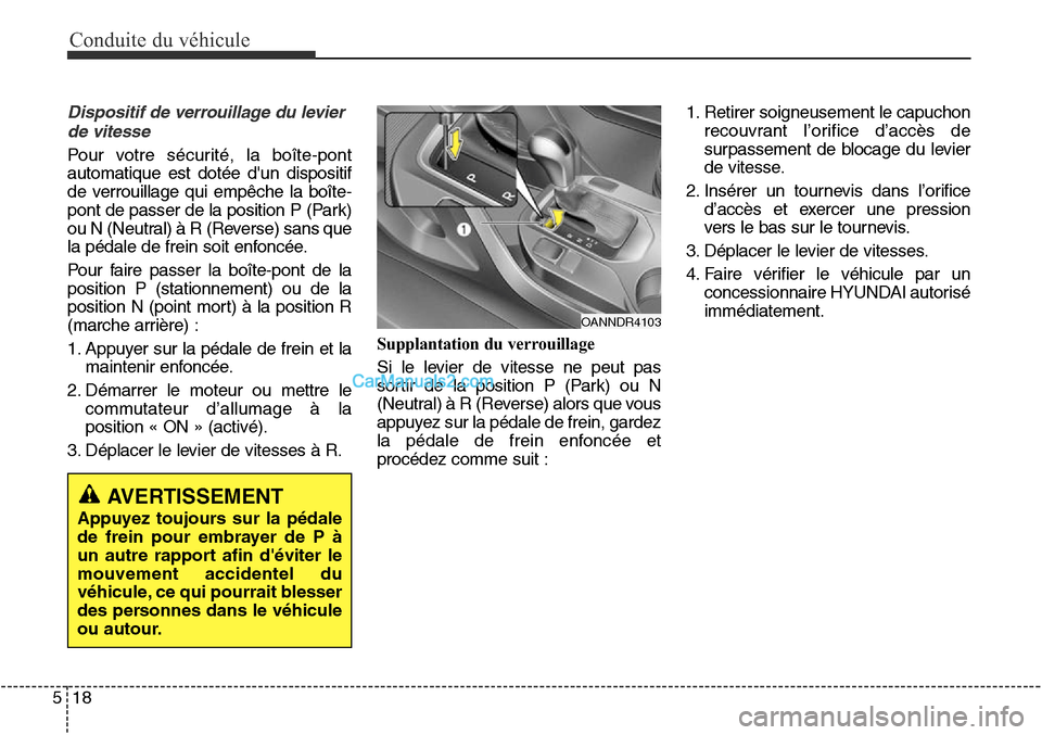 Hyundai Santa Fe Sport 2015  Manuel du propriétaire (in French) Conduite du véhicule
18
5
Dispositif de verrouillage du levier
de vitesse
Pour votre sécurité, la boîte-pont
automatique est dotée dun dispositif
de verrouillage qui empêche la boîte-
pont de 