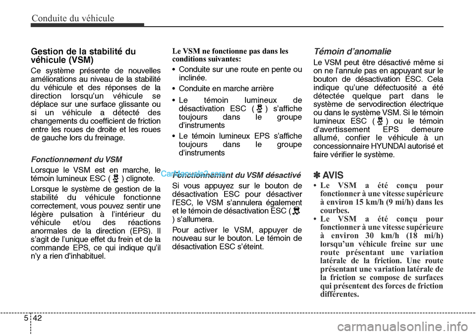 Hyundai Santa Fe Sport 2015 Manuel du propriétaire (in French) Conduite du véhicule
42
5
Gestion de la stabilité du
véhicule (VSM)
Ce système présente de nouvelles
améliorations au niveau de la stabilité
du véhicule et des réponses de la
direction lorsqu Hyundai Santa Fe Sport 2015 Manuel du propriétaire (in French) Conduite du véhicule
42
5
Gestion de la stabilité du
véhicule (VSM)
Ce système présente de nouvelles
améliorations au niveau de la stabilité
du véhicule et des réponses de la
direction lorsqu