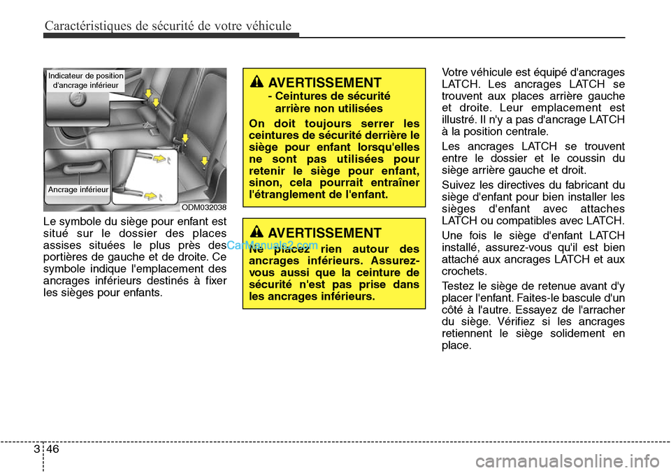 Hyundai Santa Fe Sport 2015  Manuel du propriétaire (in French) Caractéristiques de sécurité de votre véhicule
46
3
Le symbole du siège pour enfant est
situé sur le dossier des places
assises situées le plus près des
portières de gauche et de droite. Ce
s