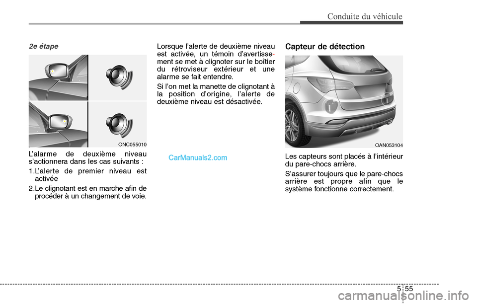 Hyundai Santa Fe Sport 2015 Manuel du propriétaire (in French) 555
Conduite du véhicule
2e étape
L’alarme de deuxième niveau
s’actionnera dans les cas suivants :
1.L’alerte de premier niveau est
activée
2.Le clignotant est en marche afin de
procéder à Hyundai Santa Fe Sport 2015 Manuel du propriétaire (in French) 555
Conduite du véhicule
2e étape
L’alarme de deuxième niveau
s’actionnera dans les cas suivants :
1.L’alerte de premier niveau est
activée
2.Le clignotant est en marche afin de
procéder à
