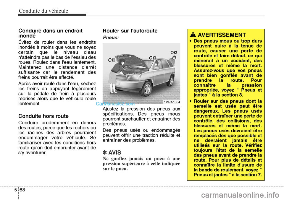 Hyundai Santa Fe Sport 2015  Manuel du propriétaire (in French) Conduite du véhicule
68
5
Conduire dans un endroit
inondé
Évitez de rouler dans les endroits
inondés à moins que vous ne soyez
certain que le niveau deau
natteindra pas le bas de lessieu des
r