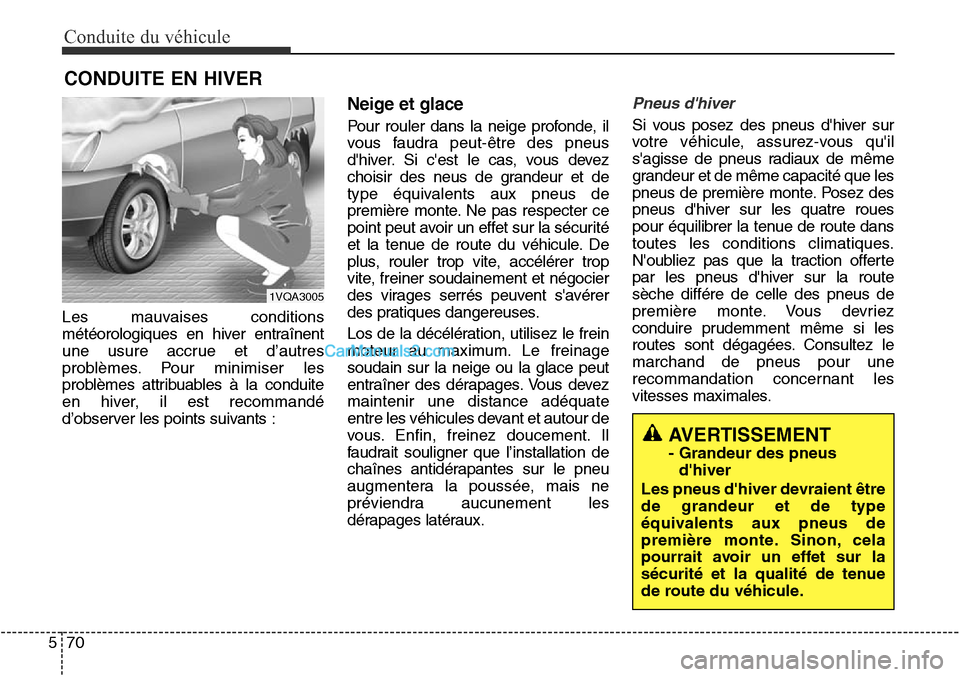 Hyundai Santa Fe Sport 2015  Manuel du propriétaire (in French) Conduite du véhicule
70
5
Les mauvaises conditions
météorologiques en hiver entraînent
une usure accrue et d’autres
problèmes. Pour minimiser les
problèmes attribuables à la conduite
en hiver