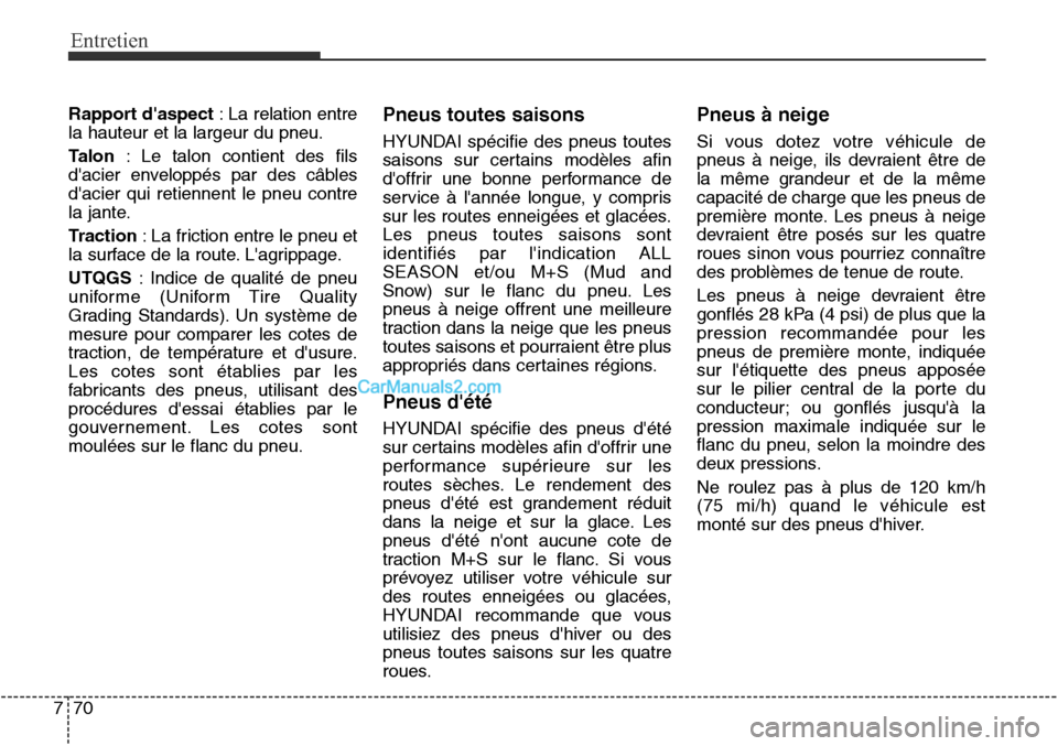 Hyundai Santa Fe Sport 2015 Manuel du propriétaire (in French) Entretien
70
7
Rapport daspect : La relation entre
la hauteur et la largeur du pneu.
Talon : Le talon contient des fils
dacier enveloppés par des câbles
dacier qui retiennent le pneu contre
la ja Hyundai Santa Fe Sport 2015 Manuel du propriétaire (in French) Entretien
70
7
Rapport daspect : La relation entre
la hauteur et la largeur du pneu.
Talon : Le talon contient des fils
dacier enveloppés par des câbles
dacier qui retiennent le pneu contre
la ja