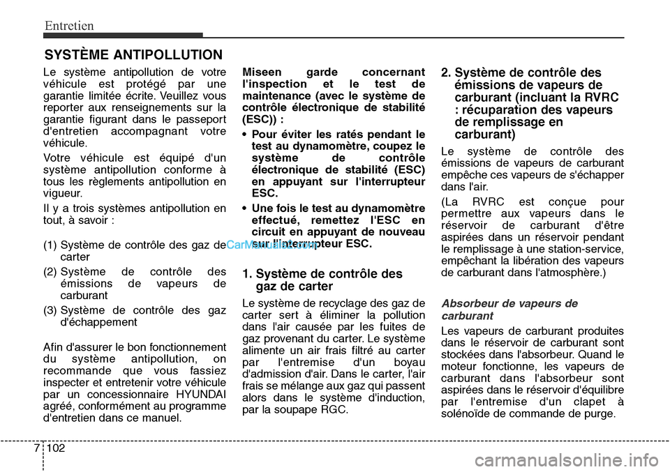 Hyundai Santa Fe Sport 2015 Manuel du propriétaire (in French) Entretien
102
7
SYSTÈME ANTIPOLLUTION
Le système antipollution de votre
véhicule est protégé par une
garantie limitée écrite. Veuillez vous
reporter aux renseignements sur la
garantie figurant Hyundai Santa Fe Sport 2015 Manuel du propriétaire (in French) Entretien
102
7
SYSTÈME ANTIPOLLUTION
Le système antipollution de votre
véhicule est protégé par une
garantie limitée écrite. Veuillez vous
reporter aux renseignements sur la
garantie figurant
