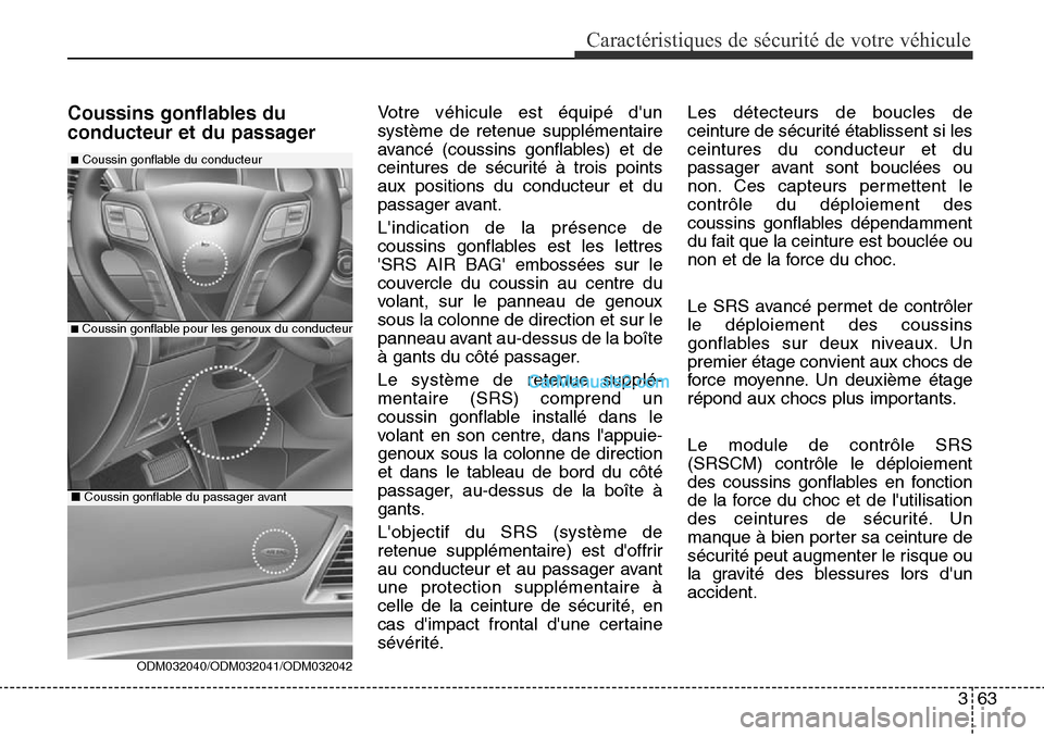Hyundai Santa Fe Sport 2015  Manuel du propriétaire (in French) 363
Caractéristiques de sécurité de votre véhicule
Coussins gonflables du
conducteur et du passagerVotre véhicule est équipé dun
système de retenue supplémentaire
avancé (coussins gonflable