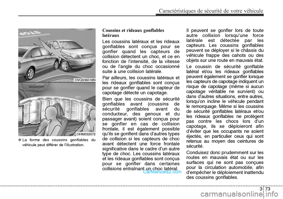 Hyundai Santa Fe Sport 2015 Manuel du propriétaire (in French) 373
Caractéristiques de sécurité de votre véhicule
❈La forme des coussins gonflables du
véhicule peut différer de l’illustration.
Coussins et rideaux gonflables
latéraux
Les coussins latér Hyundai Santa Fe Sport 2015 Manuel du propriétaire (in French) 373
Caractéristiques de sécurité de votre véhicule
❈La forme des coussins gonflables du
véhicule peut différer de l’illustration.
Coussins et rideaux gonflables
latéraux
Les coussins latér