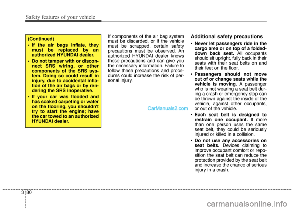 Hyundai Santa Fe XL 2019 Owners Manual Safety features of your vehicle
80
3
If components of the air bag system
must be discarded, or if the vehicle
must be scrapped, certain safety
precautions must be observed. An
authorized HYUNDAI deale Hyundai Santa Fe XL 2019 Owners Manual Safety features of your vehicle
80
3
If components of the air bag system
must be discarded, or if the vehicle
must be scrapped, certain safety
precautions must be observed. An
authorized HYUNDAI deale