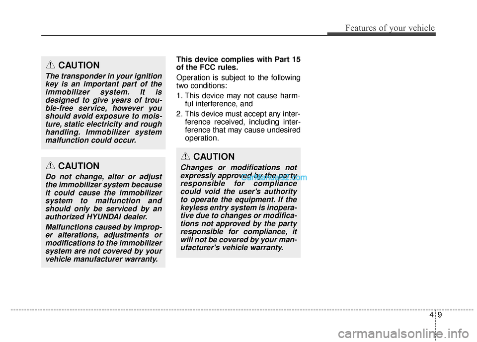 Hyundai Santa Fe XL 2019 Owners Manual 49
Features of your vehicle
This device complies with Part 15
of the FCC rules.
Operation is subject to the following
two conditions:
1. This device may not cause harm-ful interference, and
2. This d Hyundai Santa Fe XL 2019 Owners Manual 49
Features of your vehicle
This device complies with Part 15
of the FCC rules.
Operation is subject to the following
two conditions:
1. This device may not cause harm-ful interference, and
2. This d