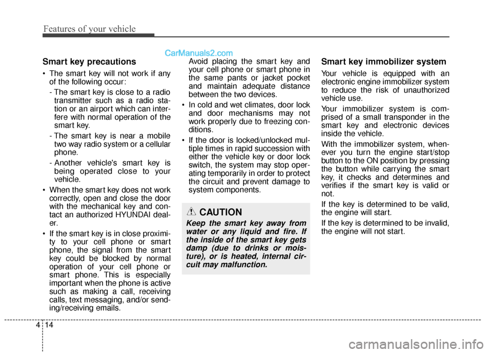 Hyundai Santa Fe XL 2019 Owners Manual Features of your vehicle
14
4
Smart key precautions
The smart key will not work if any
of the following occur:
- The smart key is close to a radiotransmitter such as a radio sta-
tion or an airport w Hyundai Santa Fe XL 2019 Owners Manual Features of your vehicle
14
4
Smart key precautions
The smart key will not work if any
of the following occur:
- The smart key is close to a radiotransmitter such as a radio sta-
tion or an airport w