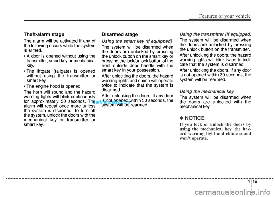 Hyundai Santa Fe XL 2019 Owners Manual 419
Features of your vehicle
Theft-alarm stage
The alarm will be activated if any of
the following occurs while the system
is armed.
transmitter, smart key or mechanical
key.
without using the transm Hyundai Santa Fe XL 2019 Owners Manual 419
Features of your vehicle
Theft-alarm stage
The alarm will be activated if any of
the following occurs while the system
is armed.
transmitter, smart key or mechanical
key.
without using the transm