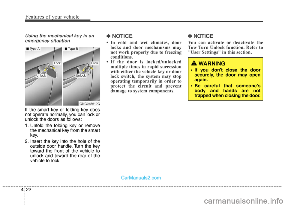 Hyundai Santa Fe XL 2019 Owners Manual Features of your vehicle
22
4
Using the mechanical key in an
emergency situation
If the smart key or folding key does
not operate normally, you can lock or
unlock the doors as follows:
1. Unfold the f Hyundai Santa Fe XL 2019 Owners Manual Features of your vehicle
22
4
Using the mechanical key in an
emergency situation
If the smart key or folding key does
not operate normally, you can lock or
unlock the doors as follows:
1. Unfold the f