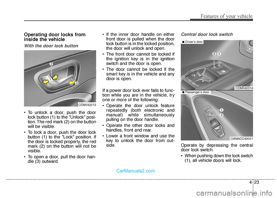 Hyundai Santa Fe XL 2019 Owners Manual 423
Features of your vehicle
Operating door locks from
inside the vehicle
With the door lock button
To unlock a door, push the doorlock button (1) to the "Unlock" posi-
tion. The red mark (2) on the Hyundai Santa Fe XL 2019 Owners Manual 423
Features of your vehicle
Operating door locks from
inside the vehicle
With the door lock button
To unlock a door, push the doorlock button (1) to the "Unlock" posi-
tion. The red mark (2) on the