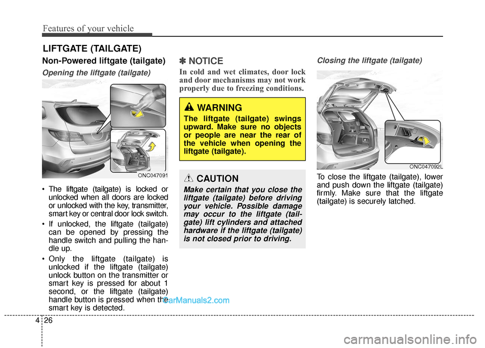 Hyundai Santa Fe XL 2019 Owners Manual Features of your vehicle
26
4
Non-Powered liftgate (tailgate)
Opening the liftgate (tailgate)
The liftgate (tailgate) is locked or
unlocked when all doors are locked
or unlocked with the key, transmi Hyundai Santa Fe XL 2019 Owners Manual Features of your vehicle
26
4
Non-Powered liftgate (tailgate)
Opening the liftgate (tailgate)
The liftgate (tailgate) is locked or
unlocked when all doors are locked
or unlocked with the key, transmi