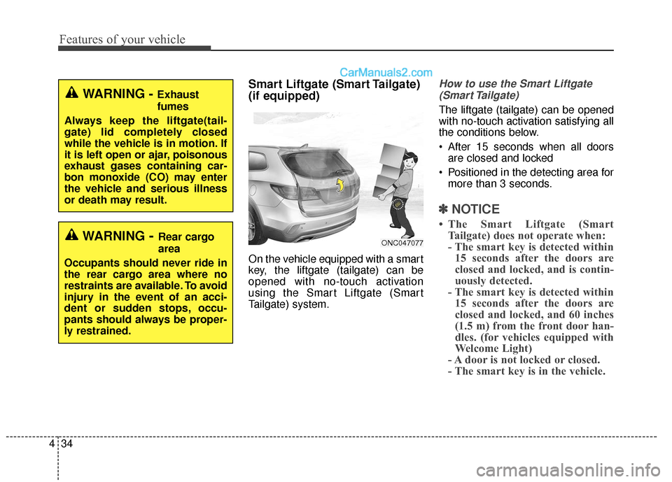 Hyundai Santa Fe XL 2019 Owners Manual Features of your vehicle
34
4
Smart Liftgate (Smart Tailgate)
(if equipped)
On the vehicle equipped with a smart
key, the liftgate (tailgate) can be
opened with no-touch activation
using the Smart Lif Hyundai Santa Fe XL 2019 Owners Manual Features of your vehicle
34
4
Smart Liftgate (Smart Tailgate)
(if equipped)
On the vehicle equipped with a smart
key, the liftgate (tailgate) can be
opened with no-touch activation
using the Smart Lif