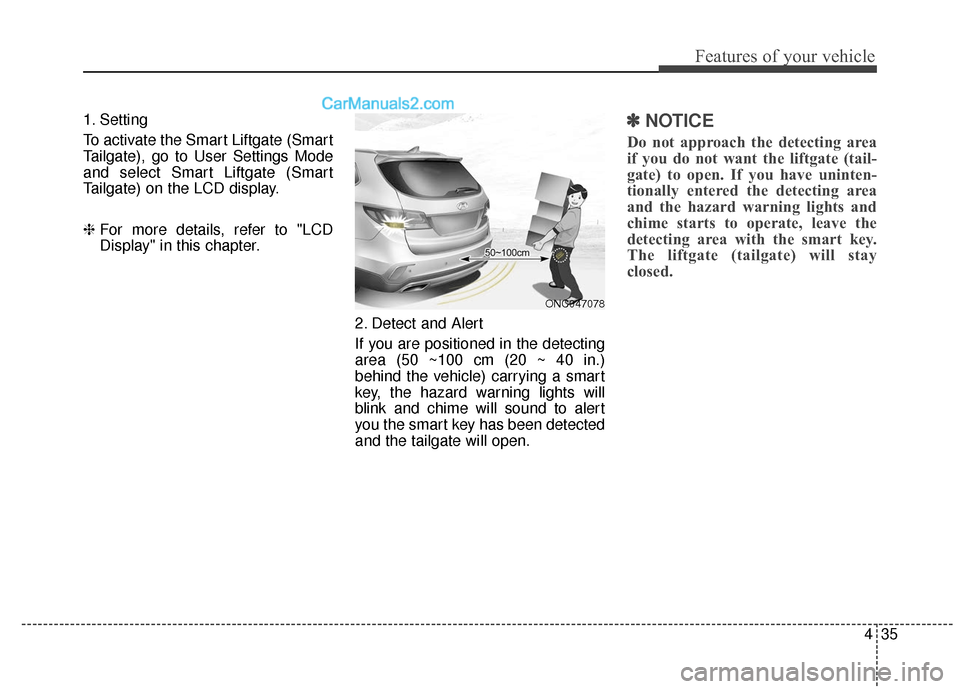 Hyundai Santa Fe XL 2019 Owners Manual 435
Features of your vehicle
1. Setting
To activate the Smart Liftgate (Smart
Tailgate), go to User Settings Mode
and select Smart Liftgate (Smart
Tailgate) on the LCD display.
❈For more details, re Hyundai Santa Fe XL 2019 Owners Manual 435
Features of your vehicle
1. Setting
To activate the Smart Liftgate (Smart
Tailgate), go to User Settings Mode
and select Smart Liftgate (Smart
Tailgate) on the LCD display.
❈For more details, re
