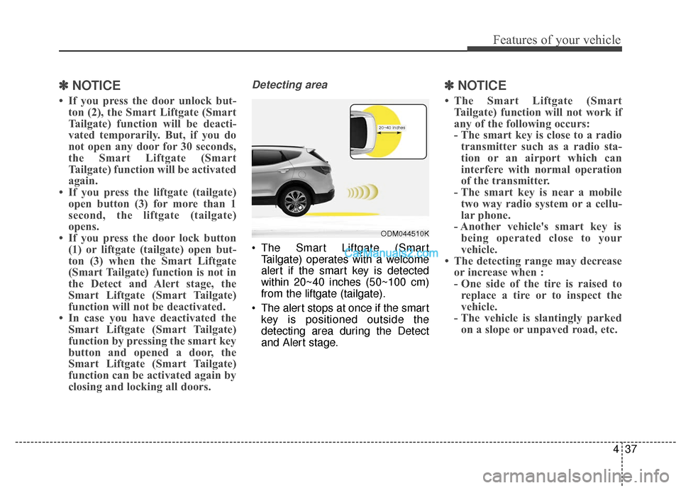Hyundai Santa Fe XL 2019 Owners Manual 437
Features of your vehicle
✽
✽NOTICE
• If you press the door unlock but-
ton (2), the Smart Liftgate (Smart
Tailgate) function will be deacti-
vated temporarily. But, if you do
not open any do Hyundai Santa Fe XL 2019 Owners Manual 437
Features of your vehicle
✽
✽NOTICE
• If you press the door unlock but-
ton (2), the Smart Liftgate (Smart
Tailgate) function will be deacti-
vated temporarily. But, if you do
not open any do