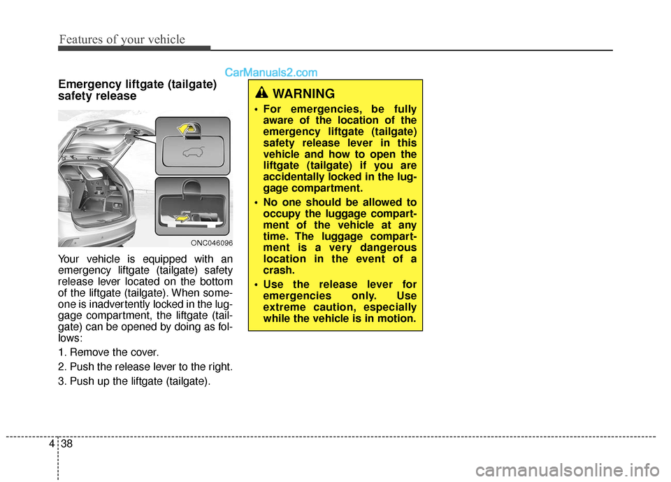 Hyundai Santa Fe XL 2019 Owners Manual Features of your vehicle
38
4
Emergency liftgate (tailgate)
safety release
Your vehicle is equipped with an
emergency liftgate (tailgate) safety
release lever located on the bottom
of the liftgate (ta Hyundai Santa Fe XL 2019 Owners Manual Features of your vehicle
38
4
Emergency liftgate (tailgate)
safety release
Your vehicle is equipped with an
emergency liftgate (tailgate) safety
release lever located on the bottom
of the liftgate (ta