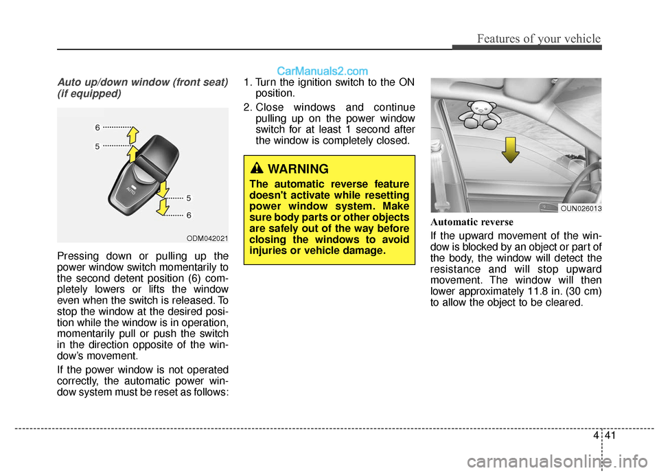 Hyundai Santa Fe XL 2019 Owners Manual 441
Features of your vehicle
Auto up/down window (front seat)(if equipped)
Pressing down or pulling up the
power window switch momentarily to
the second detent position (6) com-
pletely lowers or lift Hyundai Santa Fe XL 2019 Owners Manual 441
Features of your vehicle
Auto up/down window (front seat)(if equipped)
Pressing down or pulling up the
power window switch momentarily to
the second detent position (6) com-
pletely lowers or lift