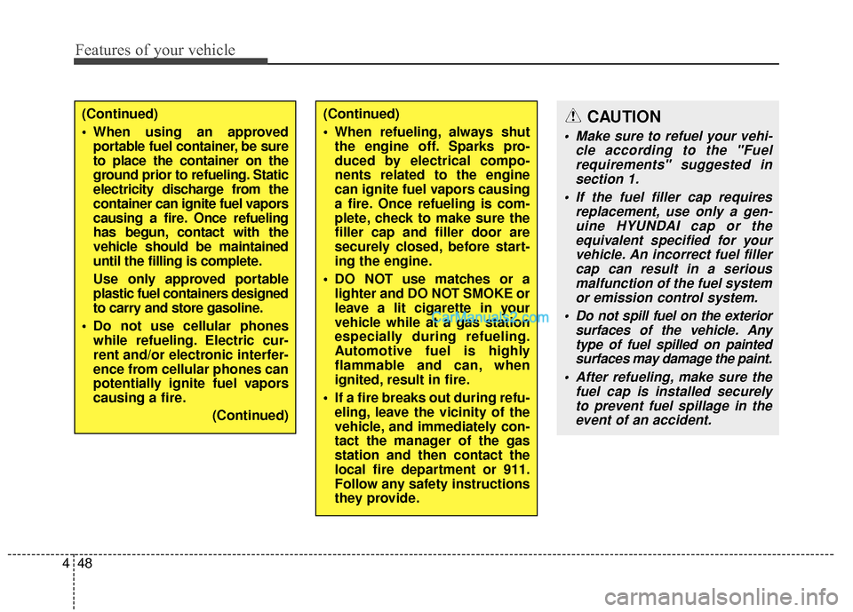 Hyundai Santa Fe XL 2019 Owners Manual Features of your vehicle
48
4
(Continued)
When refueling, always shut
the engine off. Sparks pro-
duced by electrical compo-
nents related to the engine
can ignite fuel vapors causing
a fire. Once re Hyundai Santa Fe XL 2019 Owners Manual Features of your vehicle
48
4
(Continued)
When refueling, always shut
the engine off. Sparks pro-
duced by electrical compo-
nents related to the engine
can ignite fuel vapors causing
a fire. Once re