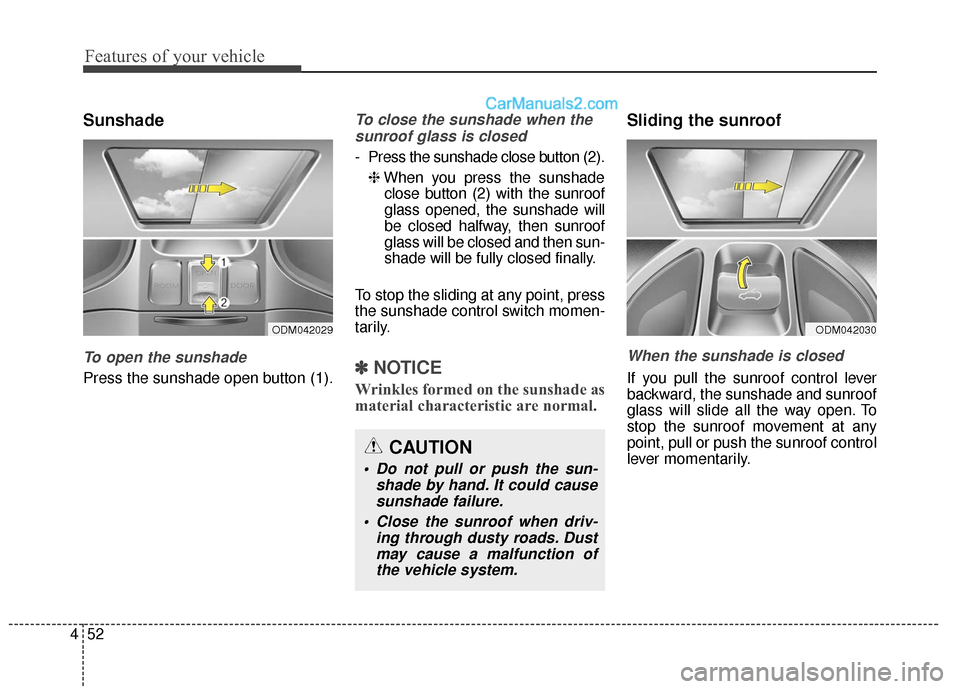 Hyundai Santa Fe XL 2019 Owners Manual Features of your vehicle
52
4
Sunshade
To open the sunshade
Press the sunshade open button (1).
To close the sunshade when the
sunroof glass is closed
- Press the sunshade close button (2).
❈ When y Hyundai Santa Fe XL 2019 Owners Manual Features of your vehicle
52
4
Sunshade
To open the sunshade
Press the sunshade open button (1).
To close the sunshade when the
sunroof glass is closed
- Press the sunshade close button (2).
❈ When y