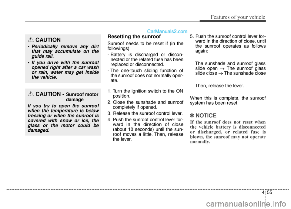Hyundai Santa Fe XL 2019 Owners Manual 455
Features of your vehicle
Resetting the sunroof
Sunroof needs to be reset if (in the
followings)
- Battery is discharged or discon-nected or the related fuse has been
replaced or disconnected.
- Th Hyundai Santa Fe XL 2019 Owners Manual 455
Features of your vehicle
Resetting the sunroof
Sunroof needs to be reset if (in the
followings)
- Battery is discharged or discon-nected or the related fuse has been
replaced or disconnected.
- Th