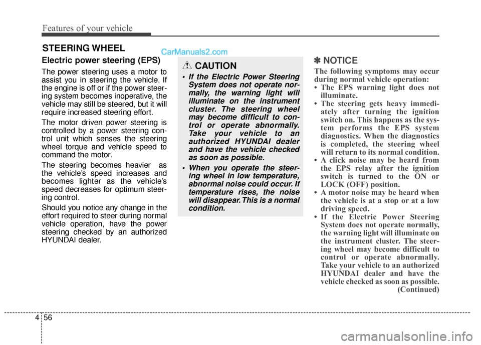 Hyundai Santa Fe XL 2019 Owners Manual Features of your vehicle
56
4
Electric power steering (EPS)
The power steering uses a motor to
assist you in steering the vehicle. If
the engine is off or if the power steer-
ing system becomes inoper Hyundai Santa Fe XL 2019 Owners Manual Features of your vehicle
56
4
Electric power steering (EPS)
The power steering uses a motor to
assist you in steering the vehicle. If
the engine is off or if the power steer-
ing system becomes inoper