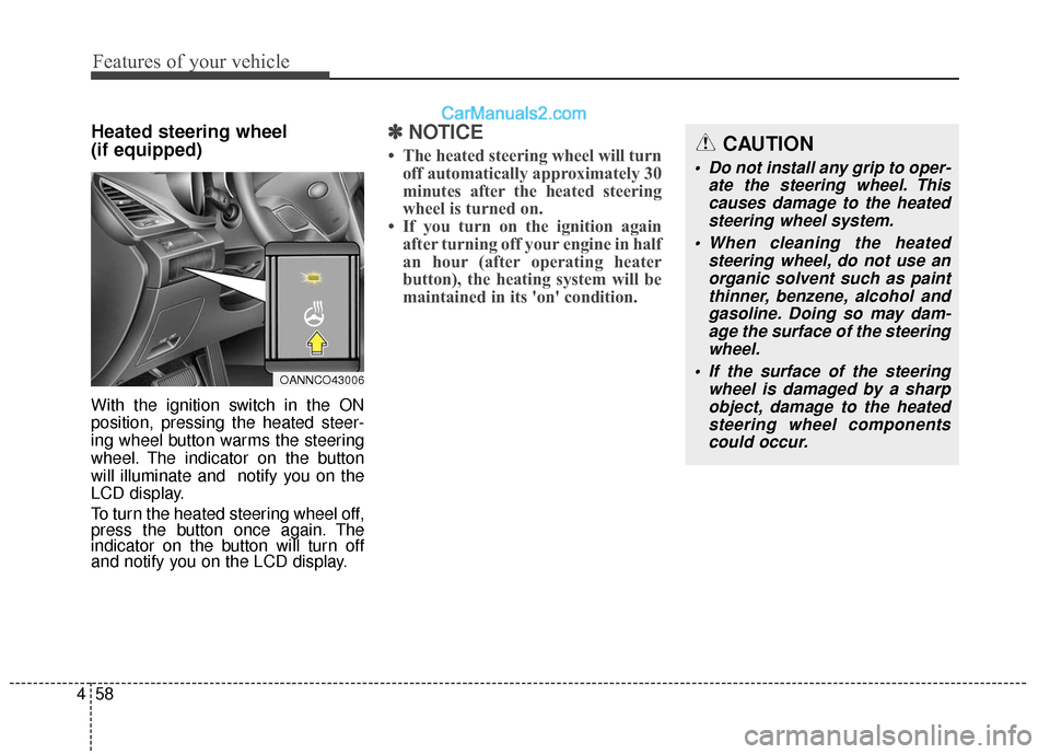 Hyundai Santa Fe XL 2019 Owners Manual Features of your vehicle
58
4
Heated steering wheel
(if equipped)
With the ignition switch in the ON
position, pressing the heated steer-
ing wheel button warms the steering
wheel. The indicator on t Hyundai Santa Fe XL 2019 Owners Manual Features of your vehicle
58
4
Heated steering wheel
(if equipped)
With the ignition switch in the ON
position, pressing the heated steer-
ing wheel button warms the steering
wheel. The indicator on t
