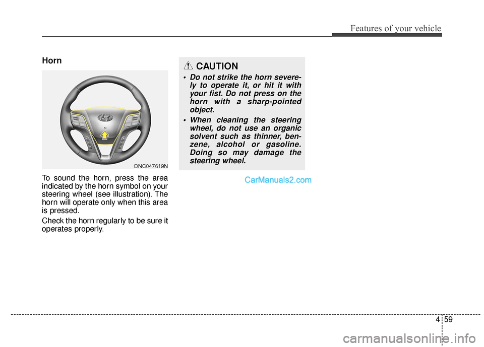 Hyundai Santa Fe XL 2019 Owners Manual 459
Features of your vehicle
Horn
To sound the horn, press the area
indicated by the horn symbol on your
steering wheel (see illustration). The
horn will operate only when this area
is pressed.
Check Hyundai Santa Fe XL 2019 Owners Manual 459
Features of your vehicle
Horn
To sound the horn, press the area
indicated by the horn symbol on your
steering wheel (see illustration). The
horn will operate only when this area
is pressed.
Check