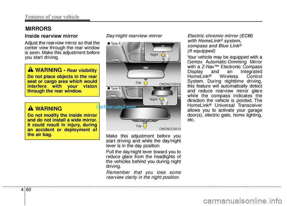 Hyundai Santa Fe XL 2019  Owners Manual Features of your vehicle
60
4
MIRRORS
Inside rearview mirror
Adjust the rearview mirror so that the
center view through the rear window
is seen. Make this adjustment before
you start driving.
Day/nigh