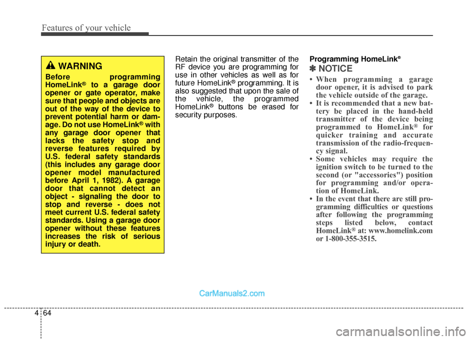 Hyundai Santa Fe XL 2019 Owners Manual Features of your vehicle
64
4
Retain the original transmitter of the
RF device you are programming for
use in other vehicles as well as for
future HomeLink
®programming. It is
also suggested that upo Hyundai Santa Fe XL 2019 Owners Manual Features of your vehicle
64
4
Retain the original transmitter of the
RF device you are programming for
use in other vehicles as well as for
future HomeLink
®programming. It is
also suggested that upo