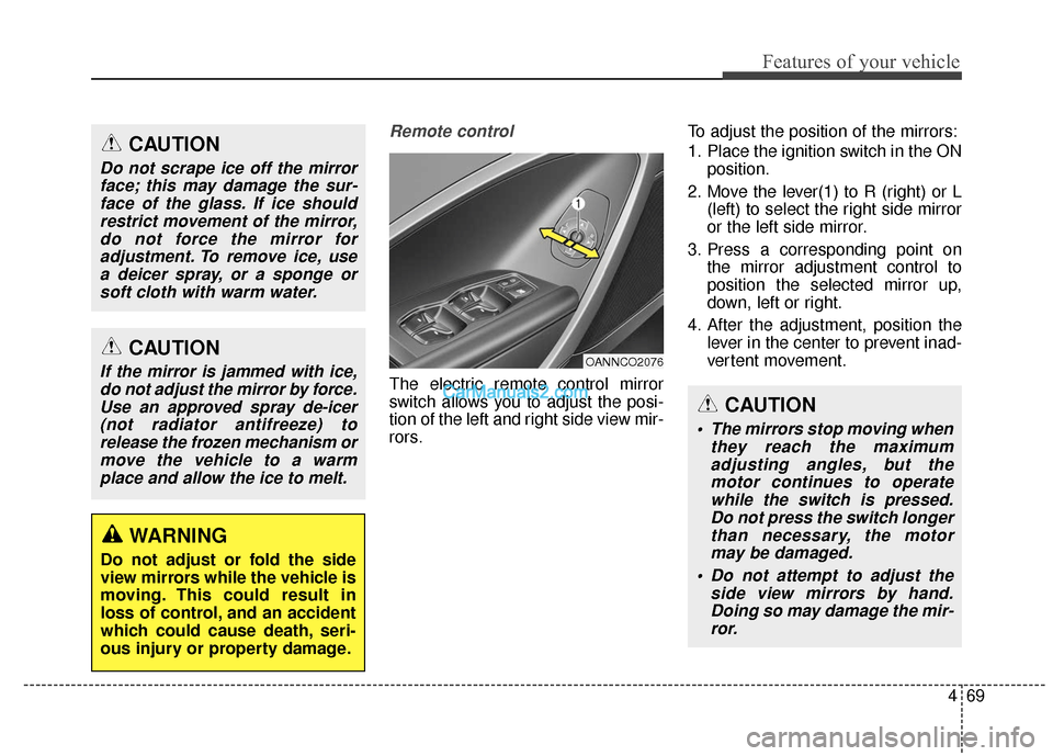 Hyundai Santa Fe XL 2019 Owners Manual 469
Features of your vehicle
Remote control
The electric remote control mirror
switch allows you to adjust the posi-
tion of the left and right side view mir-
rors.To adjust the position of the mirror Hyundai Santa Fe XL 2019 Owners Manual 469
Features of your vehicle
Remote control
The electric remote control mirror
switch allows you to adjust the posi-
tion of the left and right side view mir-
rors.To adjust the position of the mirror