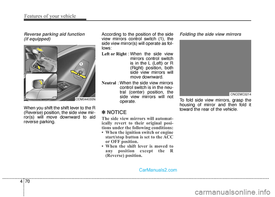 Hyundai Santa Fe XL 2019 Owners Manual Features of your vehicle
70
4
Reverse parking aid function
(if equipped)
When you shift the shift lever to the R
(Reverse) position, the side view mir-
ror(s) will move downward to aid
reverse parkin Hyundai Santa Fe XL 2019 Owners Manual Features of your vehicle
70
4
Reverse parking aid function
(if equipped)
When you shift the shift lever to the R
(Reverse) position, the side view mir-
ror(s) will move downward to aid
reverse parkin