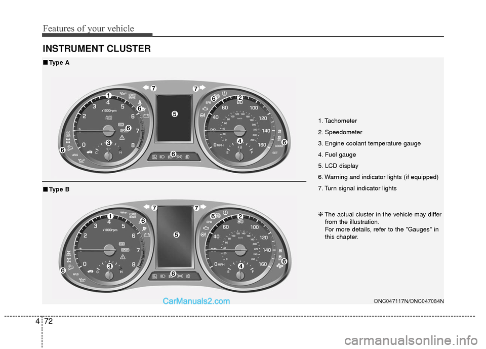 Hyundai Santa Fe XL 2019 Owners Manual Features of your vehicle
72
4
INSTRUMENT CLUSTER
1. Tachometer
2. Speedometer
3. Engine coolant temperature gauge
4. Fuel gauge
5. LCD display
6. Warning and indicator lights (if equipped)
7. Turn si Hyundai Santa Fe XL 2019 Owners Manual Features of your vehicle
72
4
INSTRUMENT CLUSTER
1. Tachometer
2. Speedometer
3. Engine coolant temperature gauge
4. Fuel gauge
5. LCD display
6. Warning and indicator lights (if equipped)
7. Turn si