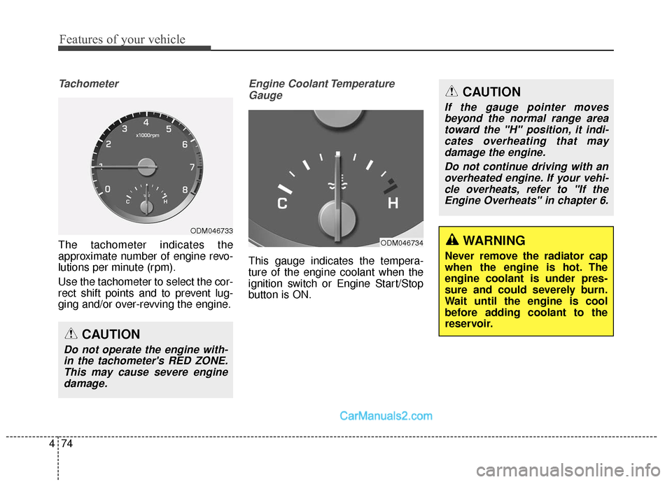 Hyundai Santa Fe XL 2019 Owners Manual Features of your vehicle
74
4
Tachometer
The tachometer indicates the
approximate number of engine revo-
lutions per minute (rpm).
Use the tachometer to select the cor-
rect shift points and to preven Hyundai Santa Fe XL 2019 Owners Manual Features of your vehicle
74
4
Tachometer
The tachometer indicates the
approximate number of engine revo-
lutions per minute (rpm).
Use the tachometer to select the cor-
rect shift points and to preven